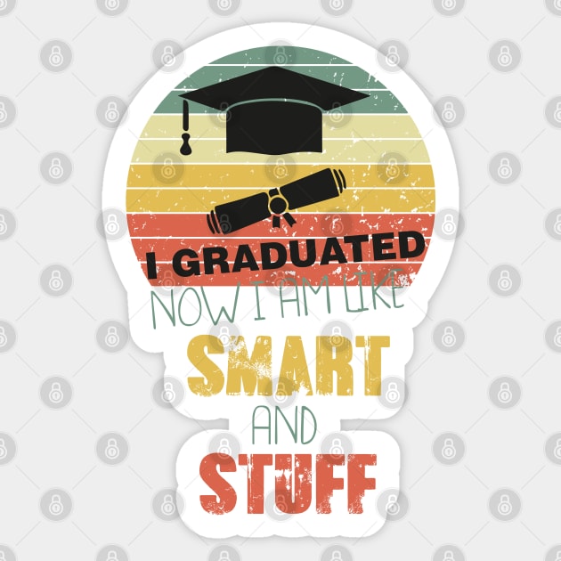 Funny College High School Graduation Gift I Graduated Now I'm Like Smart and Stuff Sticker by parody